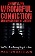Cover: Unraveling Wrongful Conviction and Miscarriage of Justice - Matthew Harrison Inspirational Books