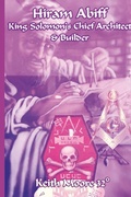 Cover: Hiram Abiff King Solomon's Chief Architect & Builder - Lulu.com