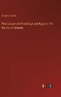 Cover: First Lessons in Physiology and Hygiene. For the Use of Schools - Outlook Verlag