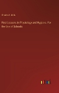 Enlarge image Cover: First Lessons in Physiology and Hygiene. For the Use of Schools - Outlook Verlag