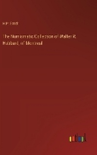 Enlarge image Cover: The Numismatic Collection of Walter R. Hubbard, of Montreal - Outlook Verlag