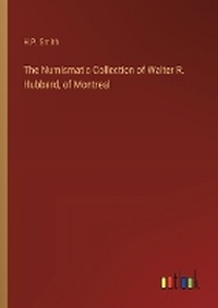 Enlarge image Cover: The Numismatic Collection of Walter R. Hubbard, of Montreal - Outlook Verlag