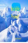 Cover: Die k&uuml;hle Freiheit - Was erwartet dich morgen - epubli