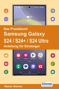 Abbildung von: Das Praxisbuch Samsung Galaxy S24 / S24+ / S24 Ultra - Anleitung für Einsteiger - Gievers, Rainer