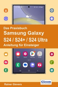 Abbildung von: Das Praxisbuch Samsung Galaxy S24 / S24+ / S24 Ultra - Anleitung für Einsteiger - Gievers, Rainer