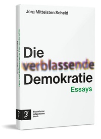 Abbildung von: Die verblassende Demokratie - Frankfurter Allgemeine Buch