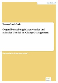 Abbildung von: Gegenüberstellung inkrementaler und radikaler Wandel im Change Management - diplom.de