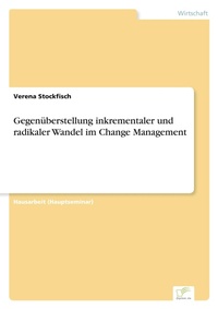 Abbildung von: Gegenueberstellung inkrementaler und radikaler Wandel im Change Management - diplom.de