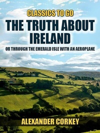 Abbildung von: The Truth About Ireland, Or Through The Emerald Isle With An Aeroplane - OTB eBook publishing
