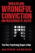 Cover: Unraveling Wrongful Conviction - Matthew Harrison Inspirational Books