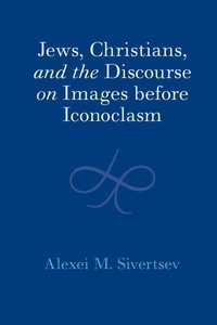 Abbildung von: Jews, Christians, and the Discourse on Images before Iconoclasm - Cambridge University Press