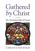 Cover: Gathered by Christ: The Overlooked Gift of Church - Concordia Publishing House