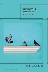 Enlarge image Cover: Whiteness In Puerto Rico - Bloomsbury Publishing PLC