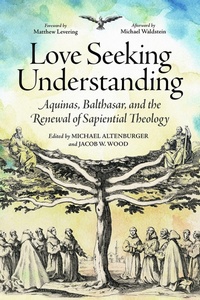 Enlarge image Cover: Love Seeking Understanding - The Catholic University of America Press