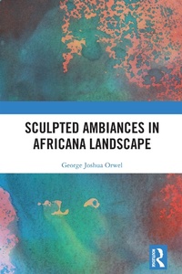 Abbildung von: Sculpted Ambiances in Africana Landscape - Routledge