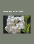 Cover: Have We No Rights? - Rarebooksclub.com