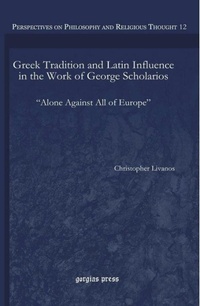 Abbildung von: Greek Tradition and Latin Influence in the Work of George Scholarios - Gorgias Press