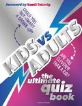 Cover: Kids vs Adults: The Ultimate Family Quiz Book - Bloomsbury Childrens Books
