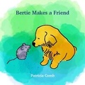 Cover: Bertie Makes A Friend - Patricia Comb Publishing