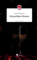 Cover: Die perfekte Illusion. Life is a Story - story.one - story.one publishing