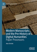 Cover: Modern Manuscripts and the Pre-History of Digital Humanities - Palgrave Macmillan
