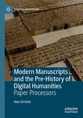 Cover: Modern Manuscripts and the Pre-History of Digital Humanities - Palgrave Macmillan