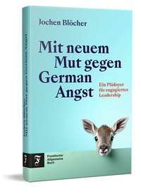 Abbildung von: Mit neuem Mut gegen German Angst - Frankfurter Allgemeine Buch