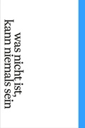 Cover: Was nicht ist, kann niemals sein - universi - Universit&auml;tsverlag Siegen
