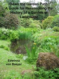 Cover: Down the Garden Path: A Guide to Researching the History of a Garden or Landscape - Edwinna von Baeyer