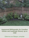 Cover: Augmented Bibliography Of Canadian Garden and Landscape History Sources, up to 1950 - Edwinna von Baeyer