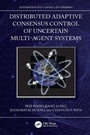 Cover: Distributed Adaptive Consensus Control of Uncertain Multi-Agent Systems - CRC Press