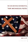 Cover: The New Apostolic Reformation, Trump, and Evangelical Politics - Bloomsbury Academic