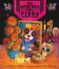 Cover: Ofrenda Para Perro (Un Libro Ilustrado del Dia de Muertos Para Ninos) (an Ofrenda for Perro) (Spanish Edition) - Little Bee Books
