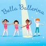 Cover: Bella Ballerina - Atheneum/Caitlyn Dlouhy Books