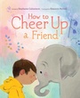 Cover: How to Cheer Up a Friend - Beach Lane Books