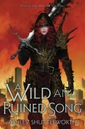Cover: A Wild and Ruined Song: Volume 4 - MARGARET K MCELDERRY BOOKS