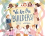 Cover: We Are the Builders! - Simon & Schuster Books for Young Readers