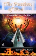 Cover: The Passion of Eve: Remembering the End - Edward N Brown