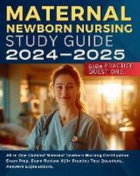 Abbildung von: Maternal Newborn Nursing Study Guide 2024-2025: All in One Updated Maternal Newborn Nursing Certification Exam Prep. Exam Review, 610+ Practice Test Questions, Answers Explanations. - BookVAULT Publishing