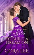Cover: A Kiss to Build a Dream On (Maitland Maidens, #4) - More Than Words Press