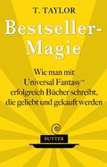 Cover: Bestseller-Magie - Wie man mit Universal Fantasy erfolgreich Bu&uml;cher schreibt, die geliebt und gekauft werden - Theodora Taylor