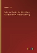 Cover: Notice sur l'Origine des Bibliotheques Publiques dans la Ville de Strasbourg - Outlook Verlag