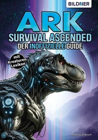 Abbildung von: ARK Survival Asced - Der inoffizielle Guide - Bildner Verlag