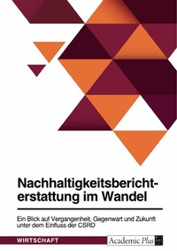 Abbildung von: Nachhaltigkeitsberichterstattung im Wandel. Ein Blick auf Vergangenheit, Gegenwart und Zukunft unter dem Einfluss der CSRD - GRIN Verlag