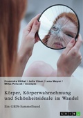 Cover: K&ouml;rper, K&ouml;rperwahrnehmung und Sch&ouml;nheitsideale im Wandel. Der K&ouml;rper und seine Bedeutung in gesellschaftlichen Debatten - GRIN Verlag