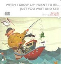 Cover: When i grow up i want to be-- just you wait and see! - Algar libros S.L.U.