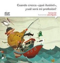 Cover: Cuando crezca -&iexcl;qu&eacute; ilusi&oacute;n!-, &iquest;cu&aacute;l ser&aacute; mi profesi&oacute;n? - Algar libros S.L.U.