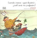 Cover: Cuando crezca &iexcl;qu&eacute; ilusi&oacute;n!, &iquest;cu&aacute;l ser&aacute; mi profesi&oacute;n? - Algar libros S.L.U.
