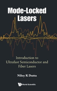 Enlarge image Cover: Mode-locked Lasers: Introduction To Ultrafast Semiconductor And Fiber Lasers - World Scientific Publishing Co Pte Ltd
