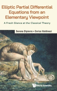 Enlarge image Cover: Elliptic Partial Differential Equations From An Elementary Viewpoint: A Fresh Glance At The Classical Theory - World Scientific Publishing Co Pte Ltd